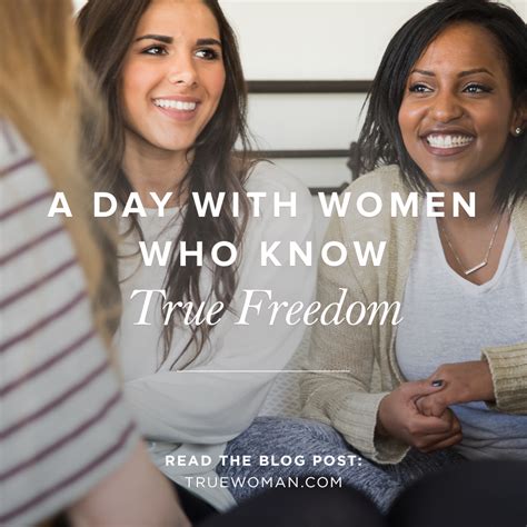 A Day With Women Who Know True Freedom True Woman Blog Revive Our Hearts