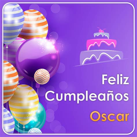 Imágenes De Feliz Cumpleaños Oscar Imagenessu