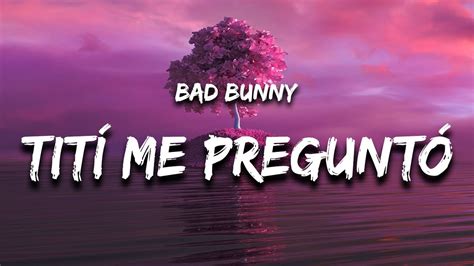 Bad Bunny Tití Me Preguntó Letra Lyrics Youtube