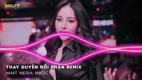 Thay Duyên Đổi Phận Remix Chẳng Chào Nhau Câu Biệt Ly Người Vội Quay Lưng Bỏ Đi Remix Tiktok