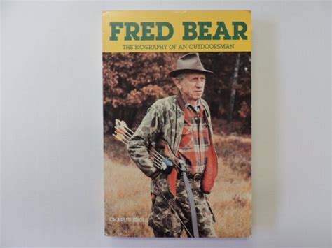 Fred Bear The Biography Of Fred Bear Written By Charles Kroll