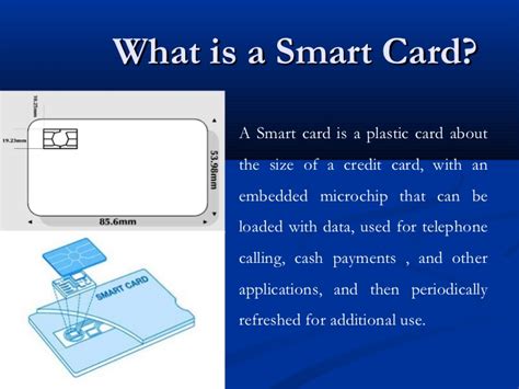 A smart card, chip card, or integrated circuit card (icc or ic card) is a physical electronic authorization device, used to control access to a resource. Smart card