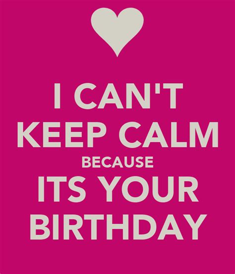 I CAN T KEEP CALM BECAUSE ITS YOUR BIRTHDAY Poster SHREYA Keep Calm O Matic