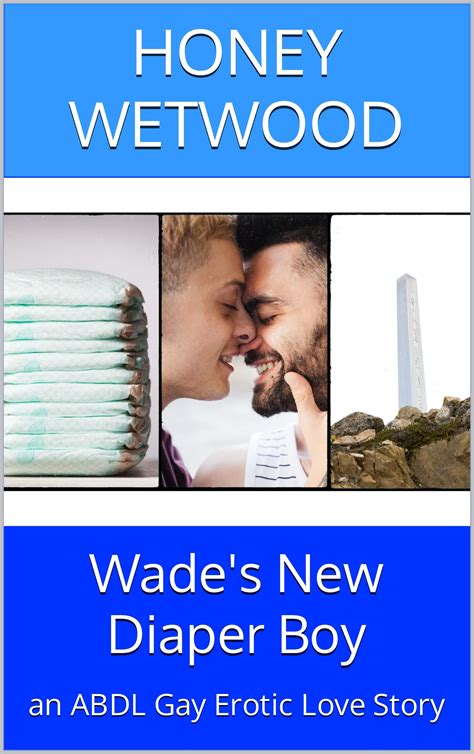 Wades New Diaper Boy An Abdl Gay Erotic Love Story By Honey Wetwood