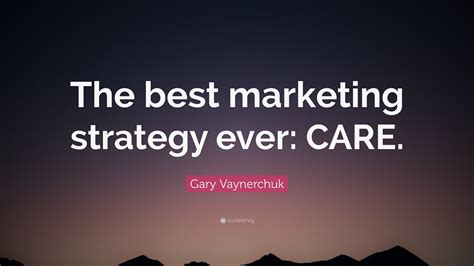 Gary Vaynerchuk Quote “the Best Marketing Strategy Ever Care”