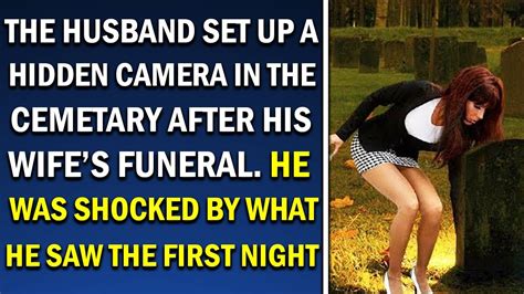 A Husband Set Up A Hidden Camera In The Cemetery After His Wifes Funeral He Was Shocked By