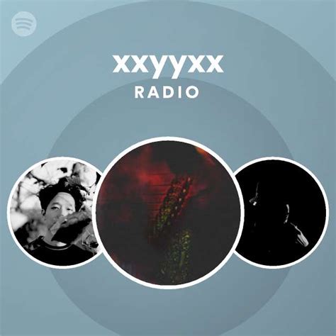 Xxyyxx Radio Playlist By Spotify Spotify