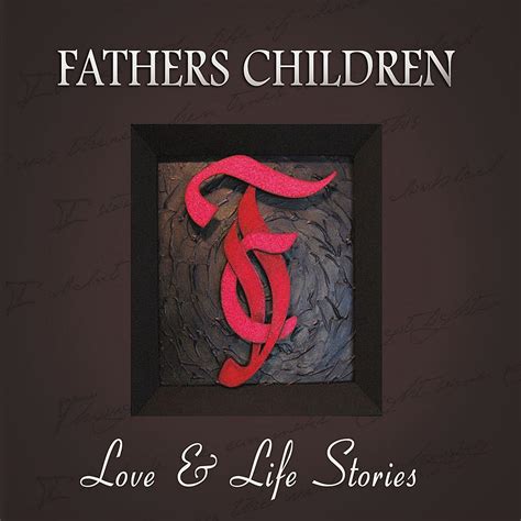 Love And Life Stories By Fathers Children Fathers Children