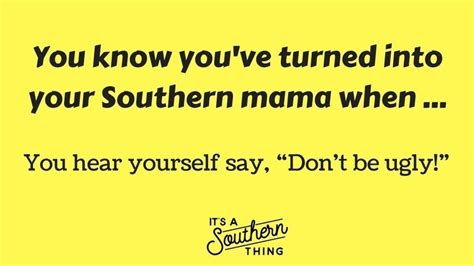 10 Ways We All Turn Into Our Southern Mama Turn Ons Southern Mama