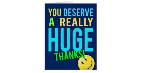 From baby showers to birthday gifts, deliver gratitude instantly with virtual thank you cards. You Deserve A Huge Thanks Giant Thank You Card | Zazzle