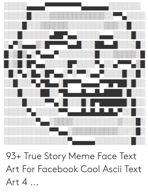 Utti 93 True Story Meme Face Text Art For Facebook Cool Ascii Text Art