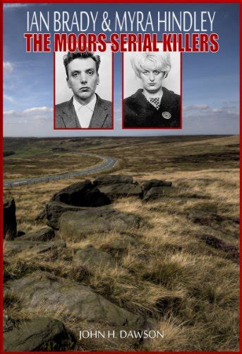 Ian Brady And Myra Hindley The Moors Serial Killers Serial Killer Biography Series Book 17