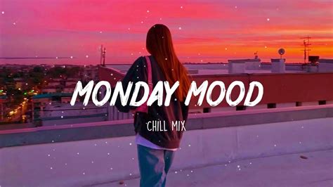 monday mood ~ morning vibes songs playlist ~ top english chill mix youtube