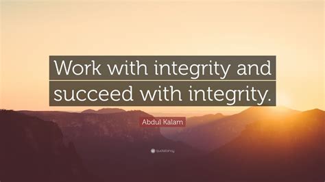 Abdul Kalam Quote Work With Integrity And Succeed With Integrity