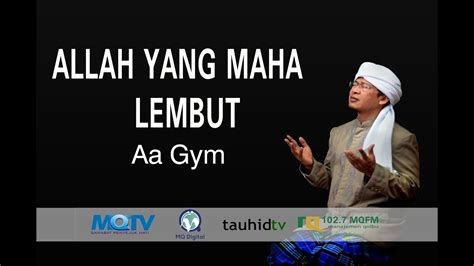 Ceramah Aa Gym Terbaru 2017 Kajian Ma'rifatullah ALLAH YANG MAHA LEMBUT