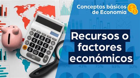 Recursos O Factores Econ Micos Conceptos B Sicos De Econom A Youtube