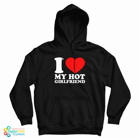 i love my hot girlfriend hoodie