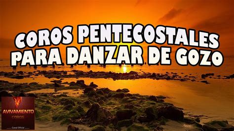 coros pentecostales para danzar de gozo coros pentecostales viejitos pero muy bonitos youtube