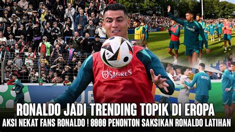 Trending Topik Aksi Gila Fans Ronaldo 8000 Tiket Ludes Demi Saksikan Ronaldo Berlatih 🥶 Berita