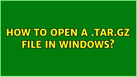 How To Open A Targz File In Windows 10 Solutions Youtube