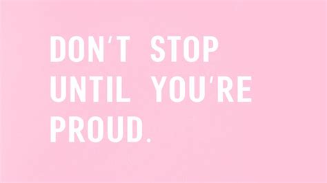 Do Not Stop Until You Are Proud Hd Motivational Wallpapers Hd Wallpapers Id 90112