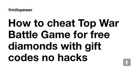 how to cheat top war battle game for free diamonds with t codes no hacks — teletype