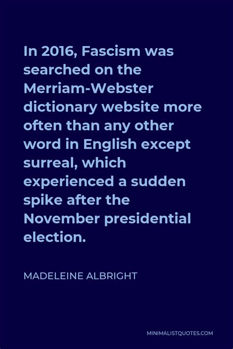 Madeleine Albright Quote In 2016 Fascism Was Searched On The Merriam Webster Dictionary