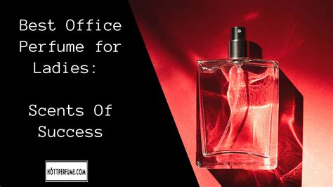 Best Office Perfume for Ladies: Scents Of Success - HottPerfume.com