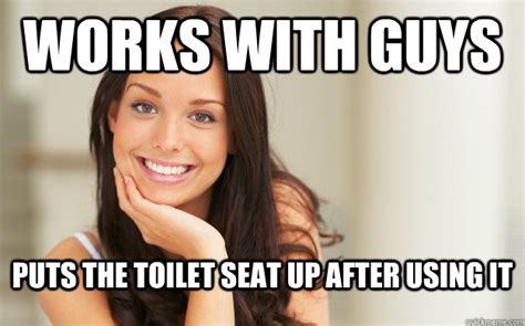 Works With Guys Puts The Toilet Seat Up After Using It Misc Quickmeme