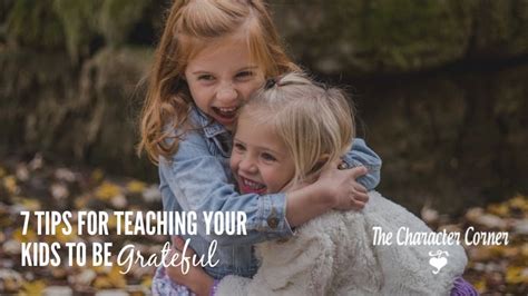 7 Tips For Teaching Your Kids To Be Grateful The Character Corner