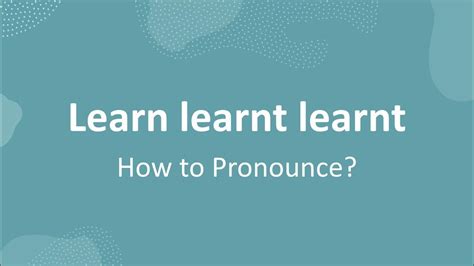 How To Pronounce Learn Learnt Learnt Irregular Verb Youtube