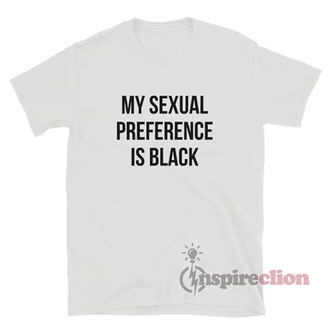 My Sexual Preference Is Black T Shirt