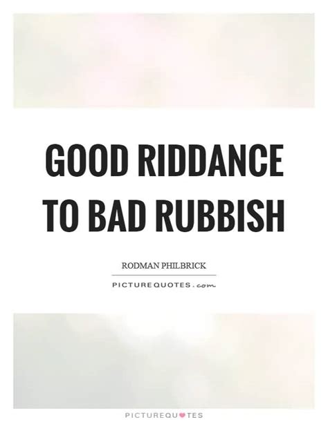 25 Good Riddance Quotes And Sayings Collection Quotesbae