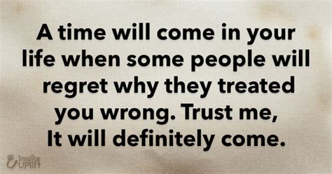 A Time Will Come In Your Life When Some People Will Regret Why They