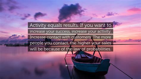 Brian Tracy Quote Activity Equals Results If You Want To Increase