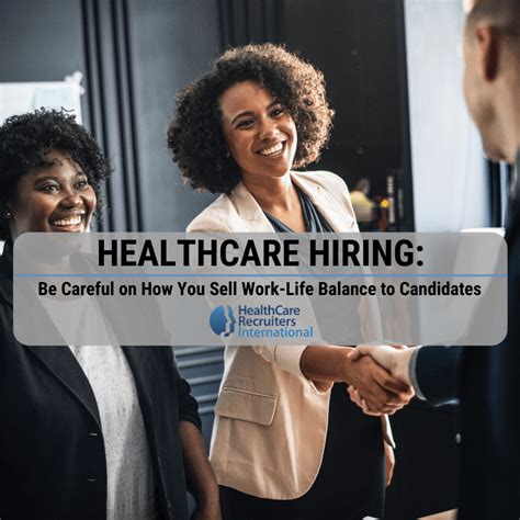 Healthcare Hiring Be Careful How You Sell Work Life Balance To