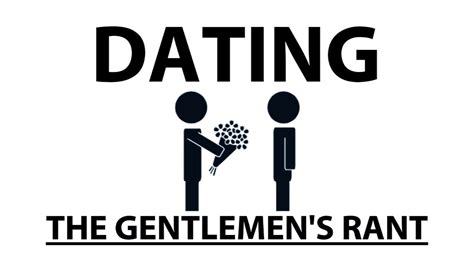 Dating The Gentlemens Rant Youtube