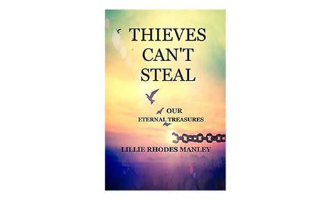 Thieves Cant Steal Our Eternal Treasures By Lillie Rhodes Manley
