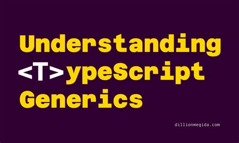 Understanding Typescript Generics Generics Simplified Dillion S Blog