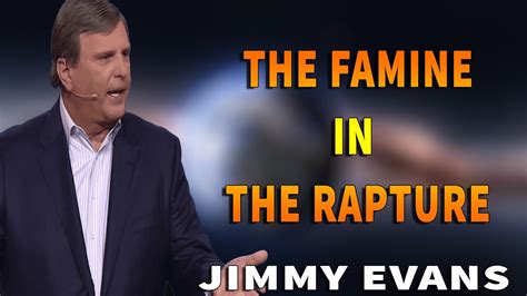 End Times Teaching The Famine In The Rapture Jimmy Evans Youtube