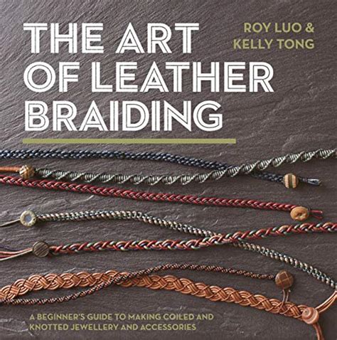 The Art Of Leather Braiding A Beginners Guide To Making Coiled And