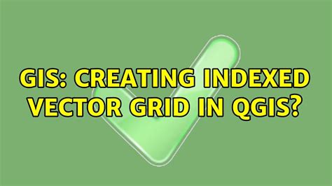 Gis Creating Indexed Vector Grid In Qgis Solutions Youtube