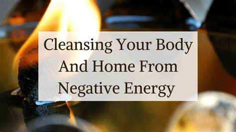 Cleansing Your Body And Home From Negative Energy Negative Energy