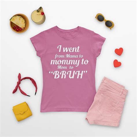 I Went From Mama To Mommy To Mom To Bruh Mama Shirt Mom Tee Etsy