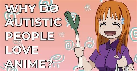 Why Do Autistic People Love Anime Autistic Unapologetic