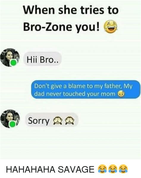 When She Tries To Bro Zone You Hii Bro Dont Give A Blame To My Father
