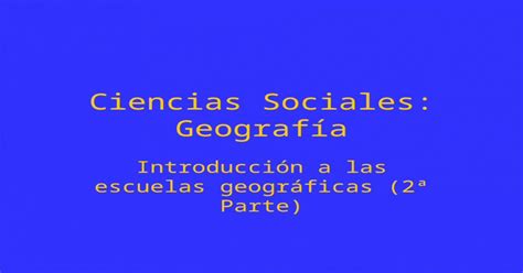 Ciencias Sociales Geografía Introducción A Las Escuelas Geográficas