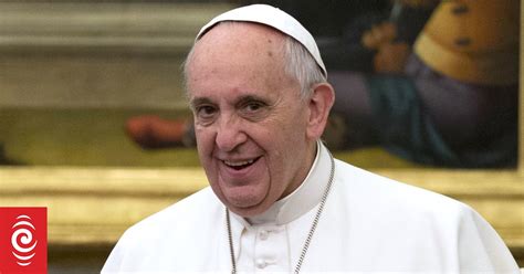Pope Francis Hints At Brief Papacy Rnz News