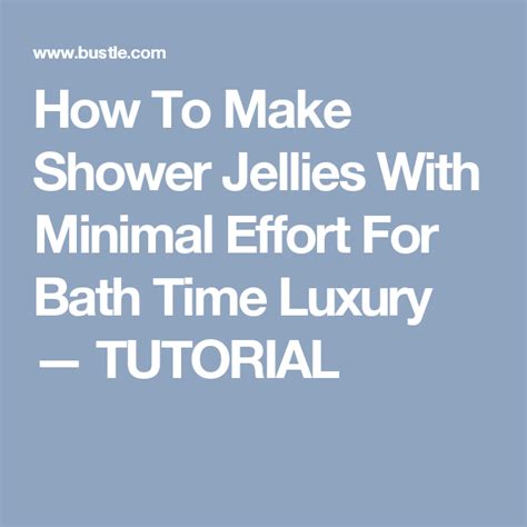 How To Make Shower Jellies With Minimal Effort For Bath Time Luxury — Tutorial Shower Jellies