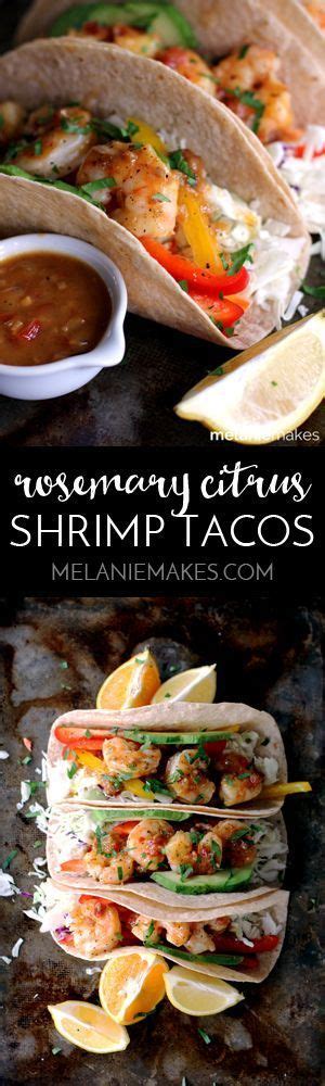 Rosemary Citrus Shrimp Tacos Melanie Makes Mexican Food Recipes